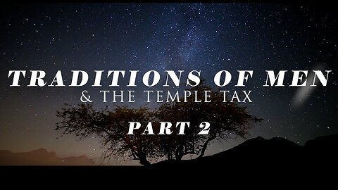 Traditions of Men & The Temple Tax - Part 2