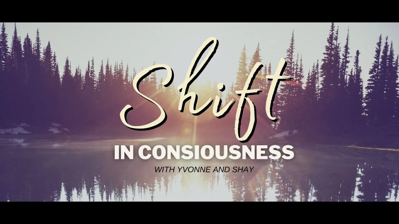 SHIFT IN CONSCIOUSNESS - with Yvonne and Shay