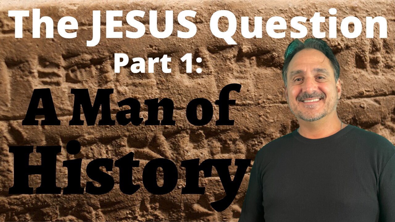 The JESUS Question P. 1 - A Man of History