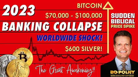 2023 Banking Collapse & The Great Awakening... Worldwide SHOCK!! Bo Polny