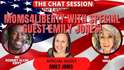 MOMS4LIBERTY WITH SPCL GUEST EMILY JONES | THE CHAT SESSION