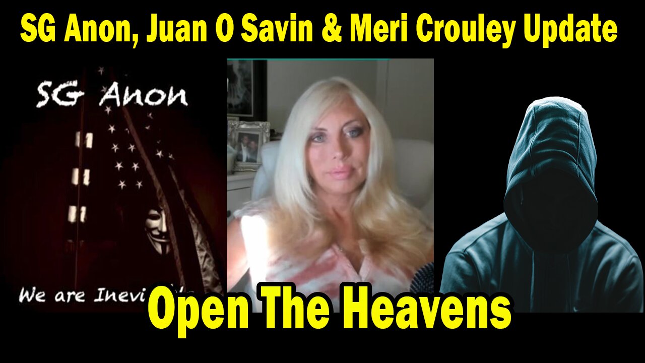 SG Anon, Juan O Savin & Meri Crouley Situation Update Nov 11: "Open The Heavens"