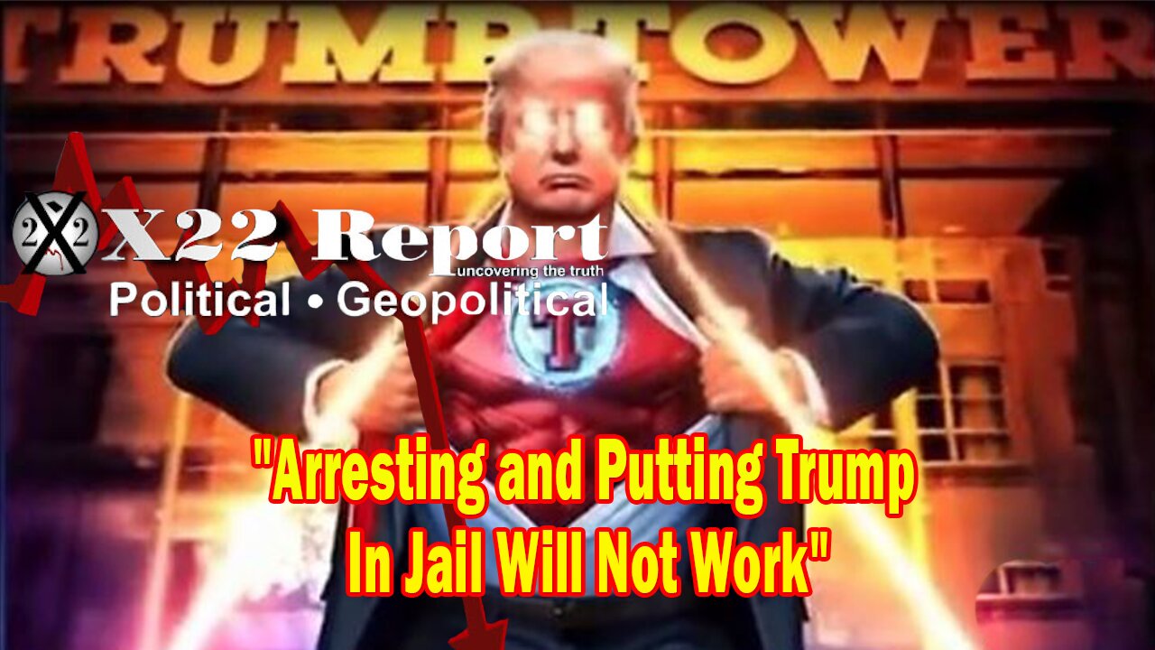 X22 Report Huge Intel: Arresting and Putting Trump In Jail Will Not Work, All Roads Lead To [BO]