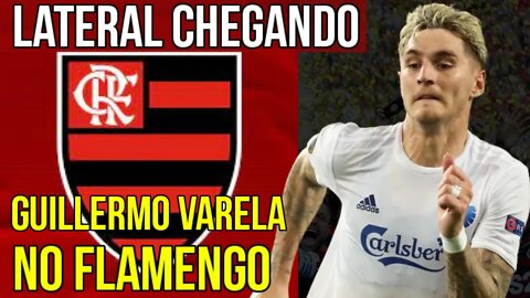 LATERAL CHEGANDO NO FLAMENGO | GUILLERMO VARELA SE APROXIMA DO FLAMENGO - MERCADO DA BOLA