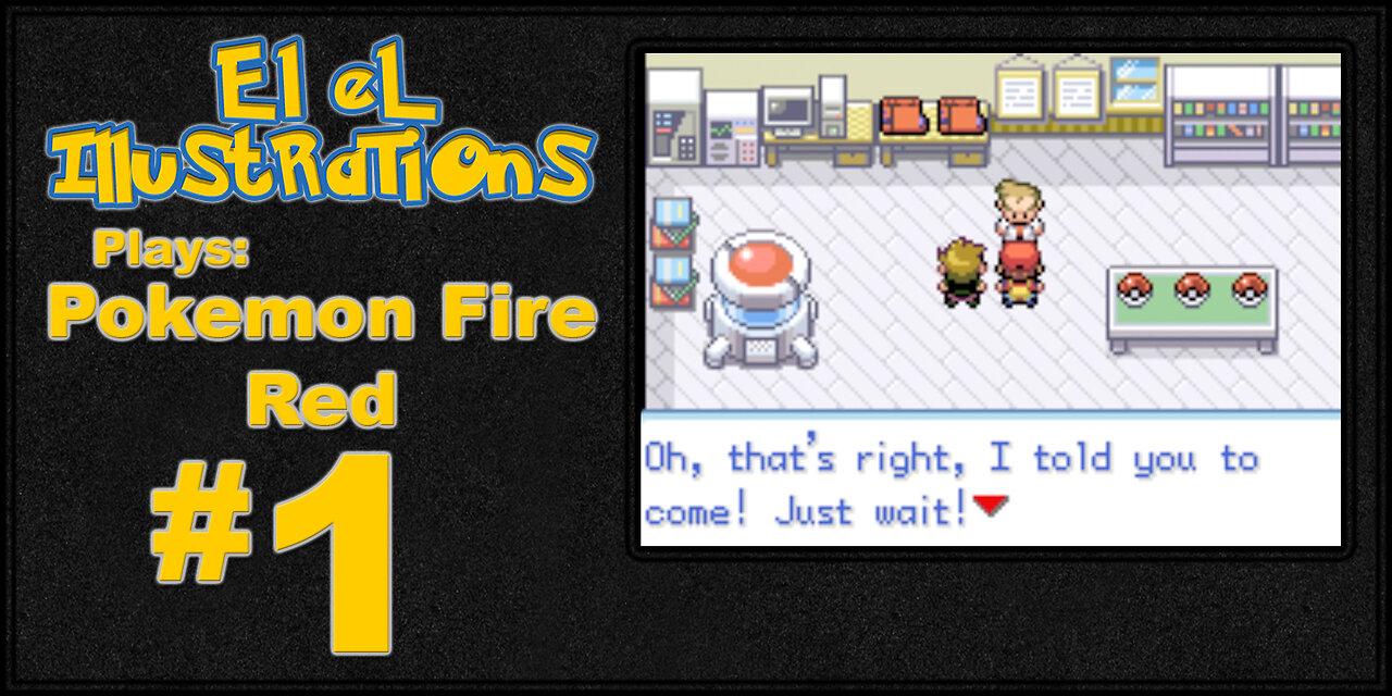 El El Plays Pokemon Fire Red Episode 1: Hey Ten Year Old! Go Travel The World!