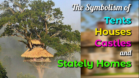 The Symbolism of Tents, Houses, Castles and Stately Homes