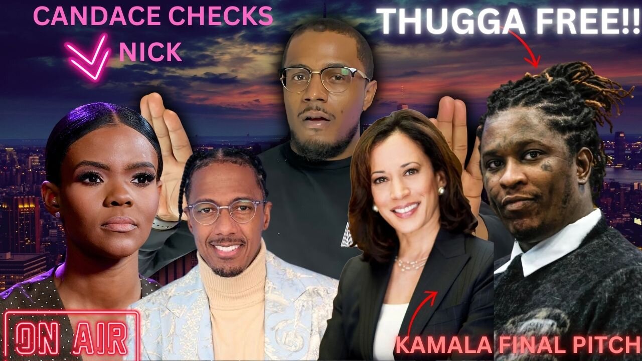 YOUNG THUG FREE YSL TRIAL OVER | KAMALA HARRIS FINAL PITCH | CANDACE OWENS VS NICK CANNON