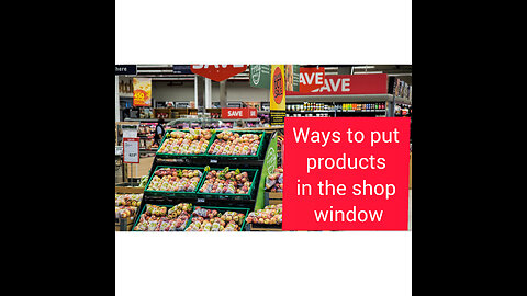 Ways to put products in the shop window
