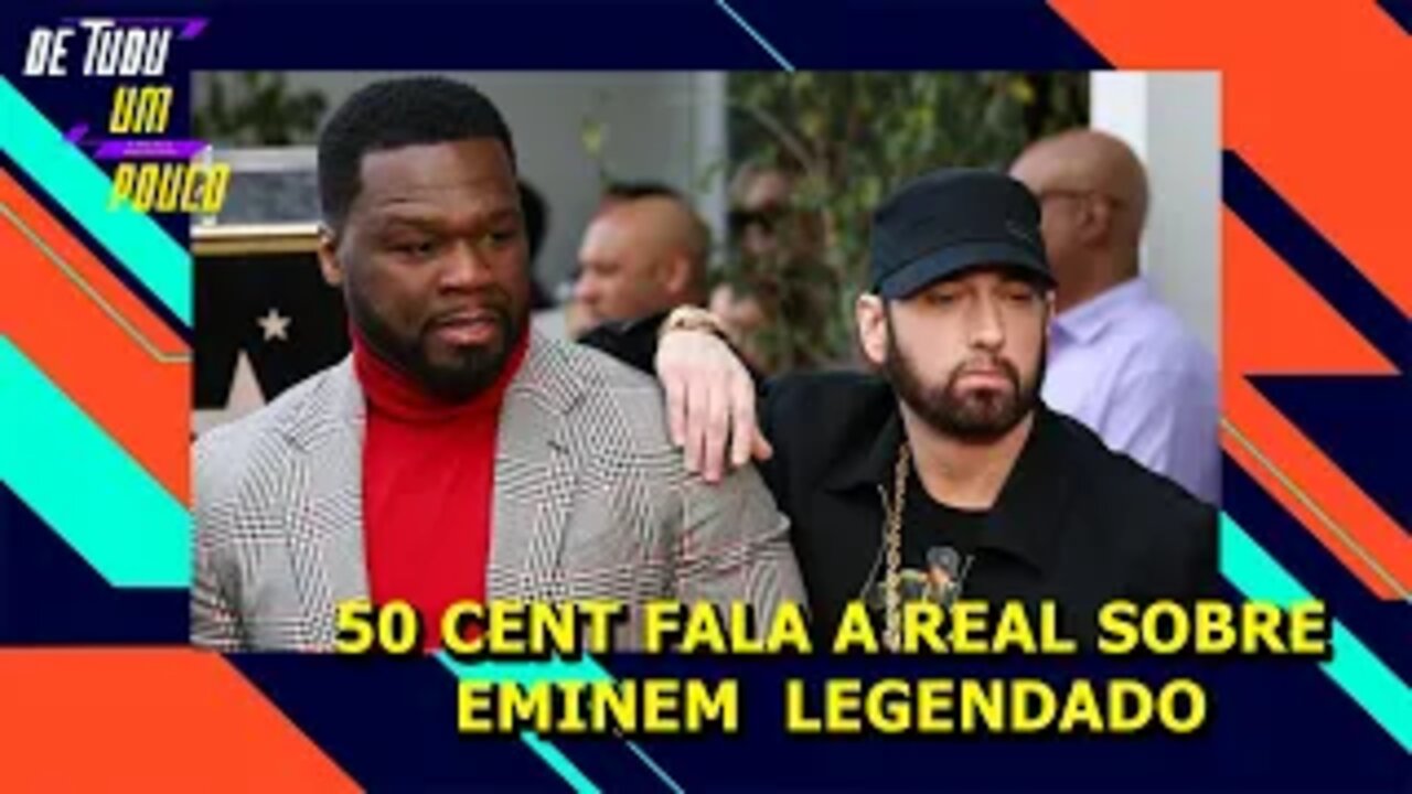 50 CENT FALA A REAL SOBRE EMINEM LEGENDADO