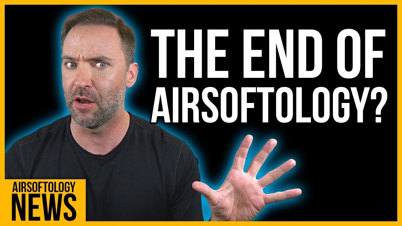 The End of Airsoftology?