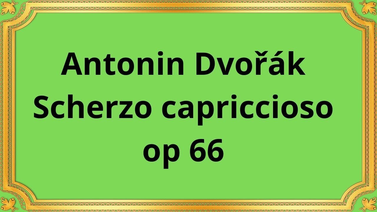 Antonin Dvořák Scherzo capriccioso, op 66