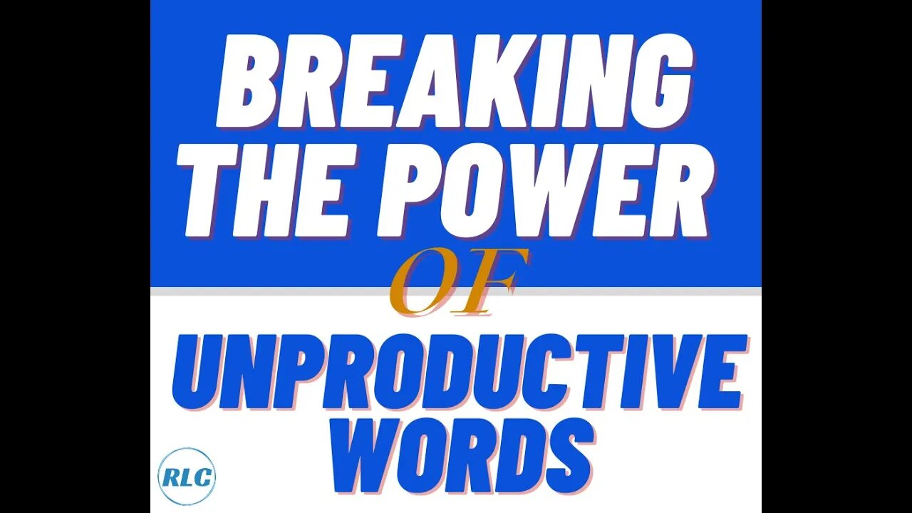 Breaking the Power of Unproductive Words | Real Life Church