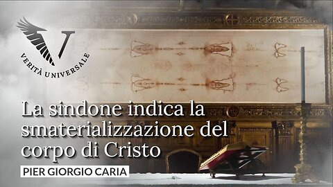 La sindone indica la smaterializzazione del corpo di Cristo - Pier Giorgio Caria