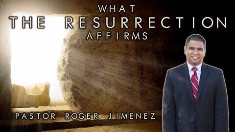 【 What the Resurrection Affirms 】 Pastor Roger Jimenez | KJV Baptist Preaching