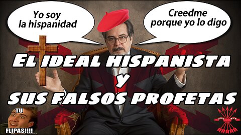 "El Ideal Hispanista: Entre la Verdad y los Falsos Profetas"