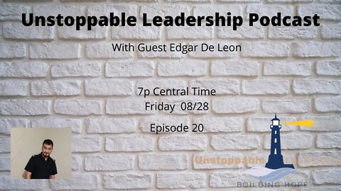 Unstoppable Leadership Podcast with Guest Edgar De Leon