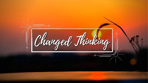 Changed Thinking