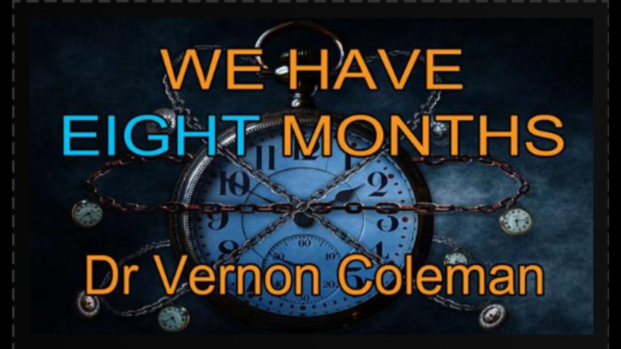 Dr. Vernon Coleman: We Have Eight Months