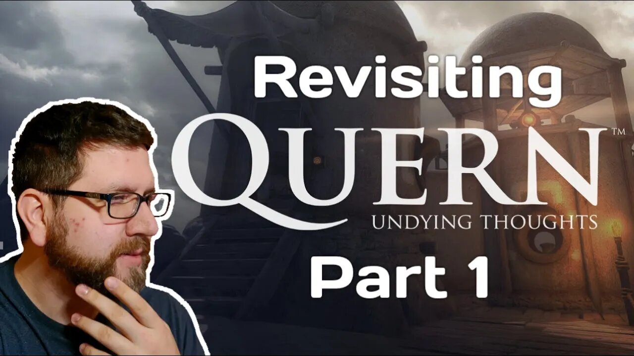 Revisiting Quern: Undying Thoughts Part 1 (6/22/22 Live Stream)