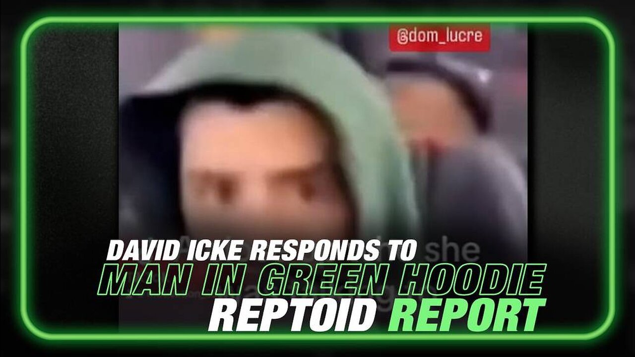 EXCLUSIVE: David Icke Responds to Man in Green Hoodie Reptoid Report