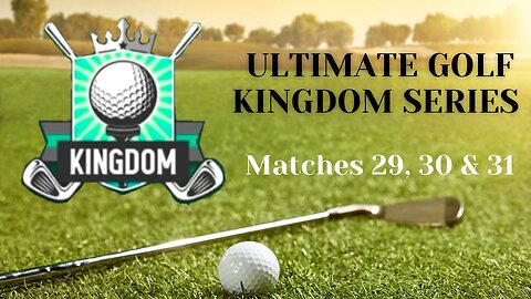 Golf kingdom ultimate series matches 29, 30 & 31