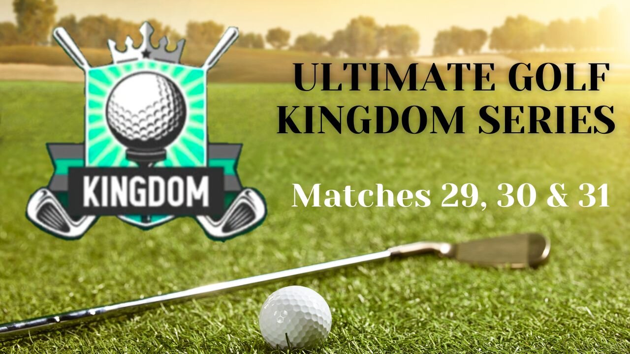 Golf kingdom ultimate series matches 29, 30 & 31