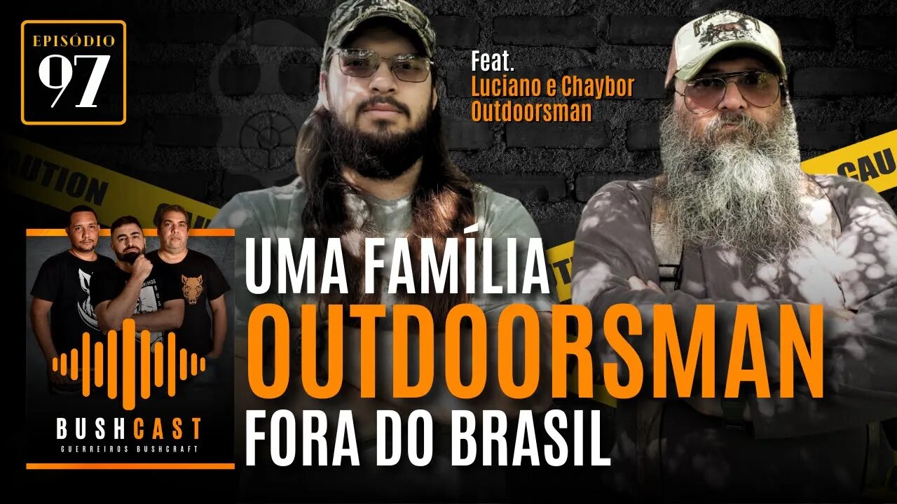 BUSHCAST #97 - UMA FAMÍLIA OUTDOORSMAN FORA DO BRASIL