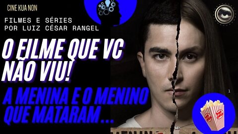 A MENINA QUE MATOU OS PAIS OU O MENINO QUE MATOU MEUS PAIS, QUAL FILME DEVO VER PRIMEIRO?