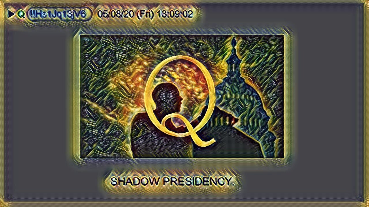 Q May 12, 2020 – Shadow Presidency