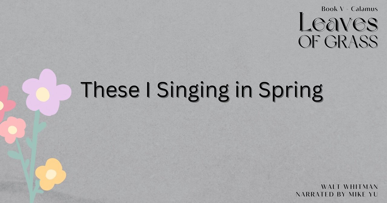 Leaves of Grass - Book 5 - These I Singing in Spring - Walt Whitman