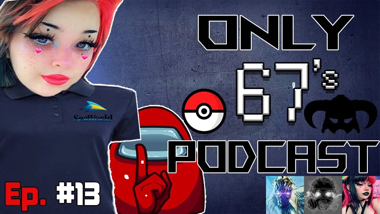 E-Girl HATES Sea World & We Rank Random Shit | Only 67's Podcast #13