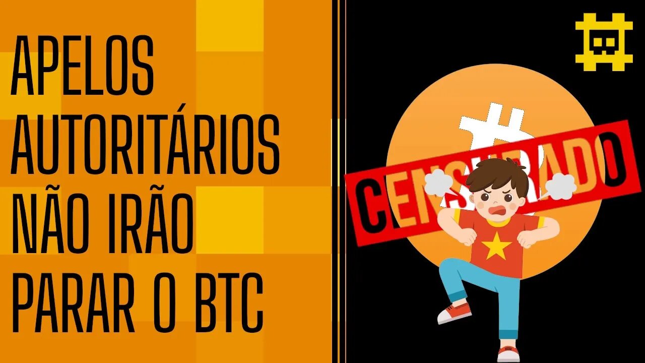 Apelos para censurar o Bitcoin não funcionarão - [CORTE]