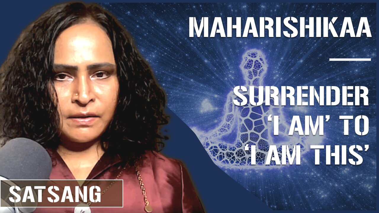 Maharishikaa | Non duality - leaving behind 'I AM’, to experience 'I AM THIS'