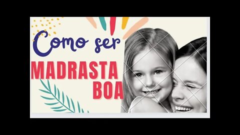 Madrasta má?! Você não precisa ser uma... Seja uma boa madrasta!