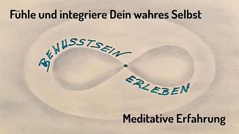 #3 Fühle und integriere Dein wahres Selbst - Meditative Erfahrung - Elke Neher