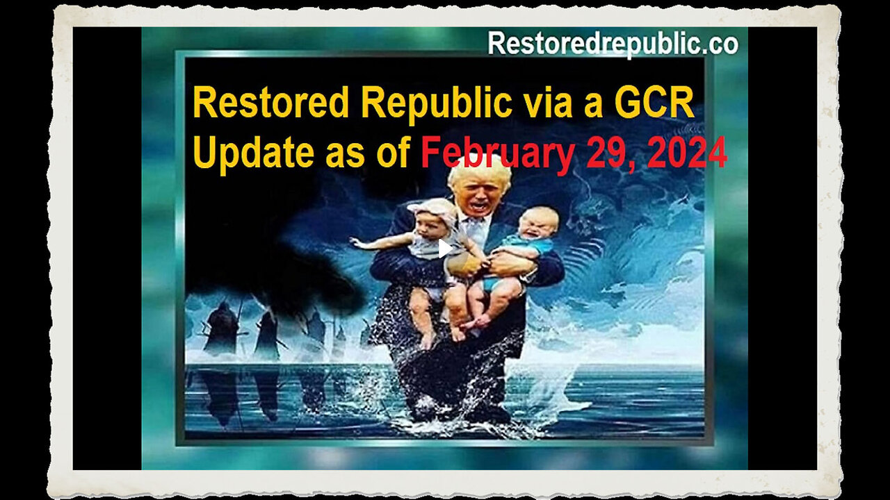 Restored Republic via a GCR Update as of February 29, 2024