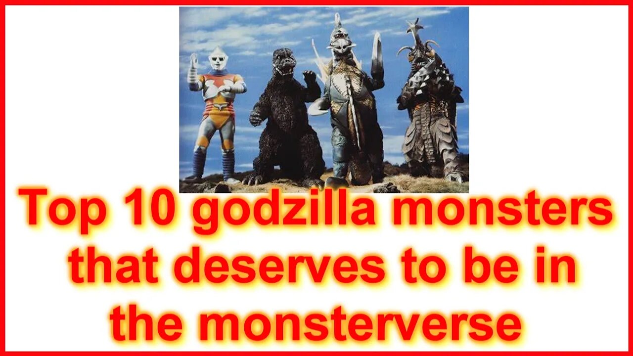 TOP 10 GODZILLA MONSTERS THAT NEEDS TO BE IN THE MONSTERVERSE