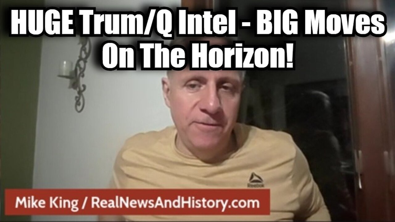 Mike King: HUGE Trump/Q Intel - BIG Moves on the Horizon!