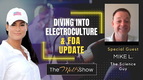 Mel K & Mike L | Diving Into ElectroCulture & FDA Update