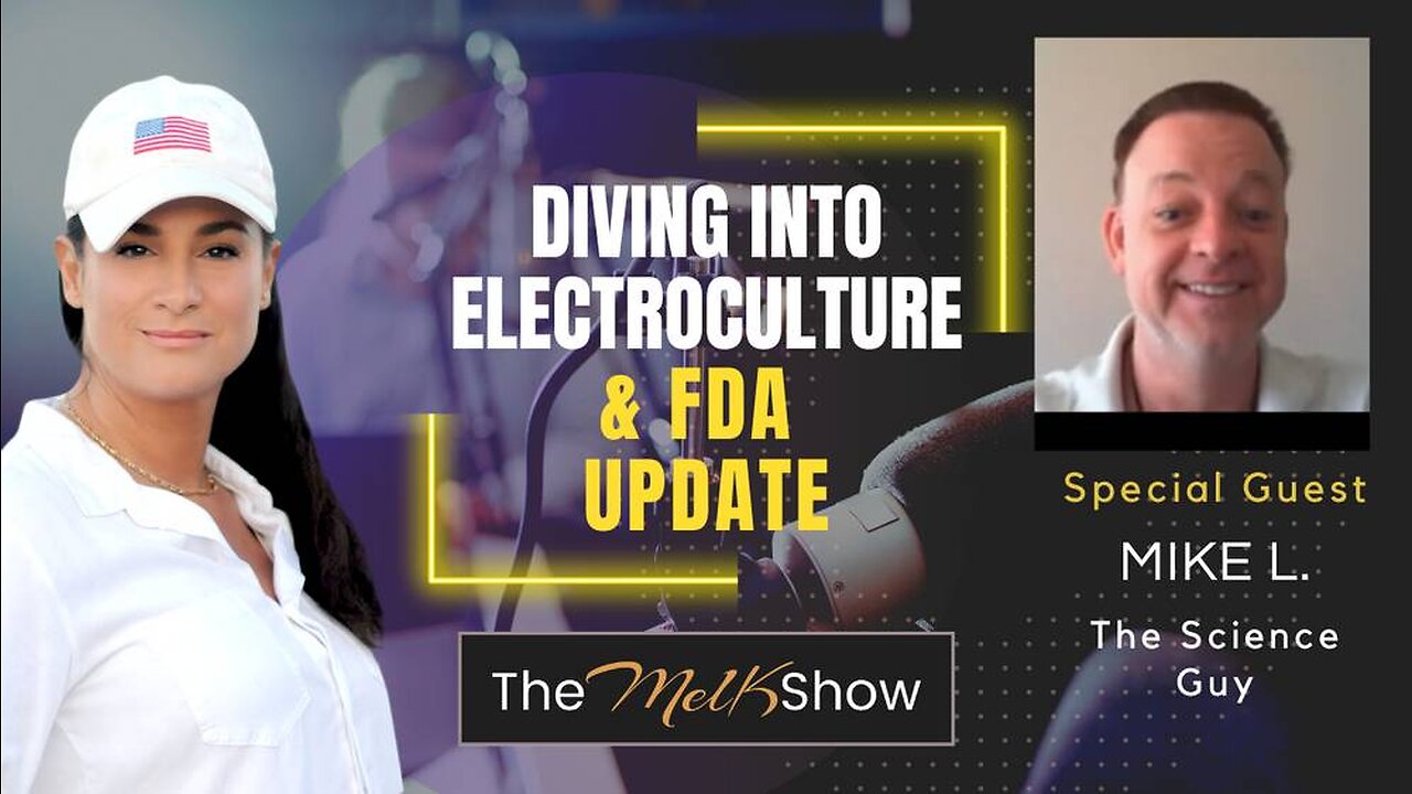 Mel K & Mike L | Diving Into ElectroCulture & FDA Update