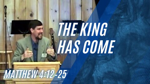 The King has Come — Matthew 4:12–25