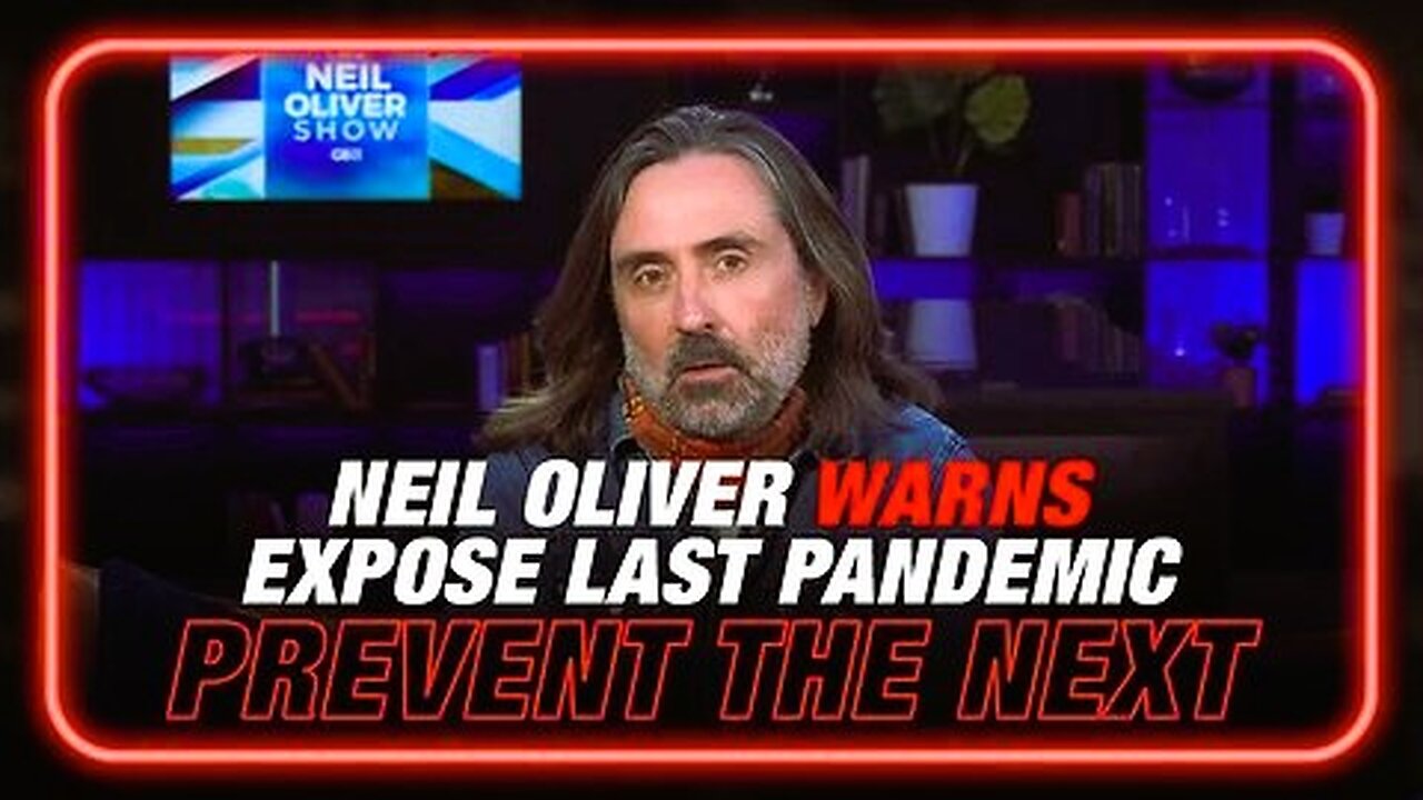 Neil Oliver Warns We Must Expose The Last Plandemic to Stop The Next