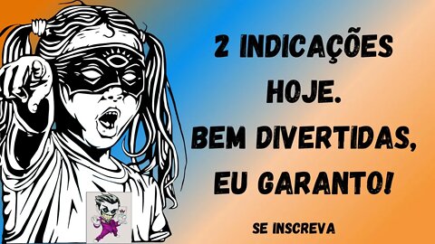 2 Indicações Hoje Bem Divertidas, Eu Garanto!