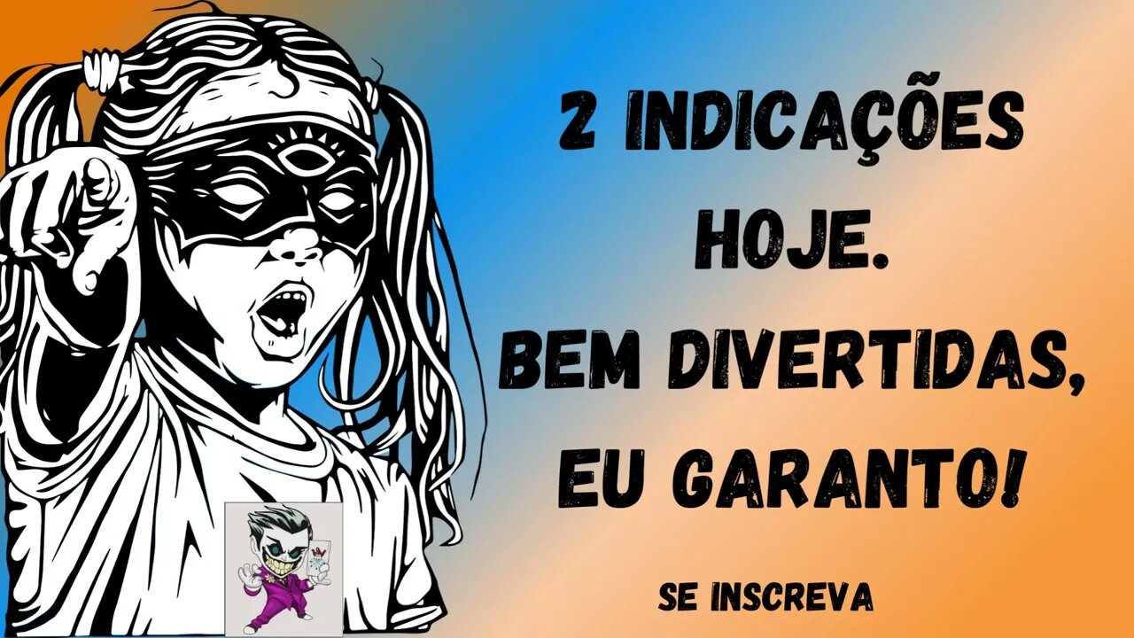 2 Indicações Hoje Bem Divertidas, Eu Garanto!