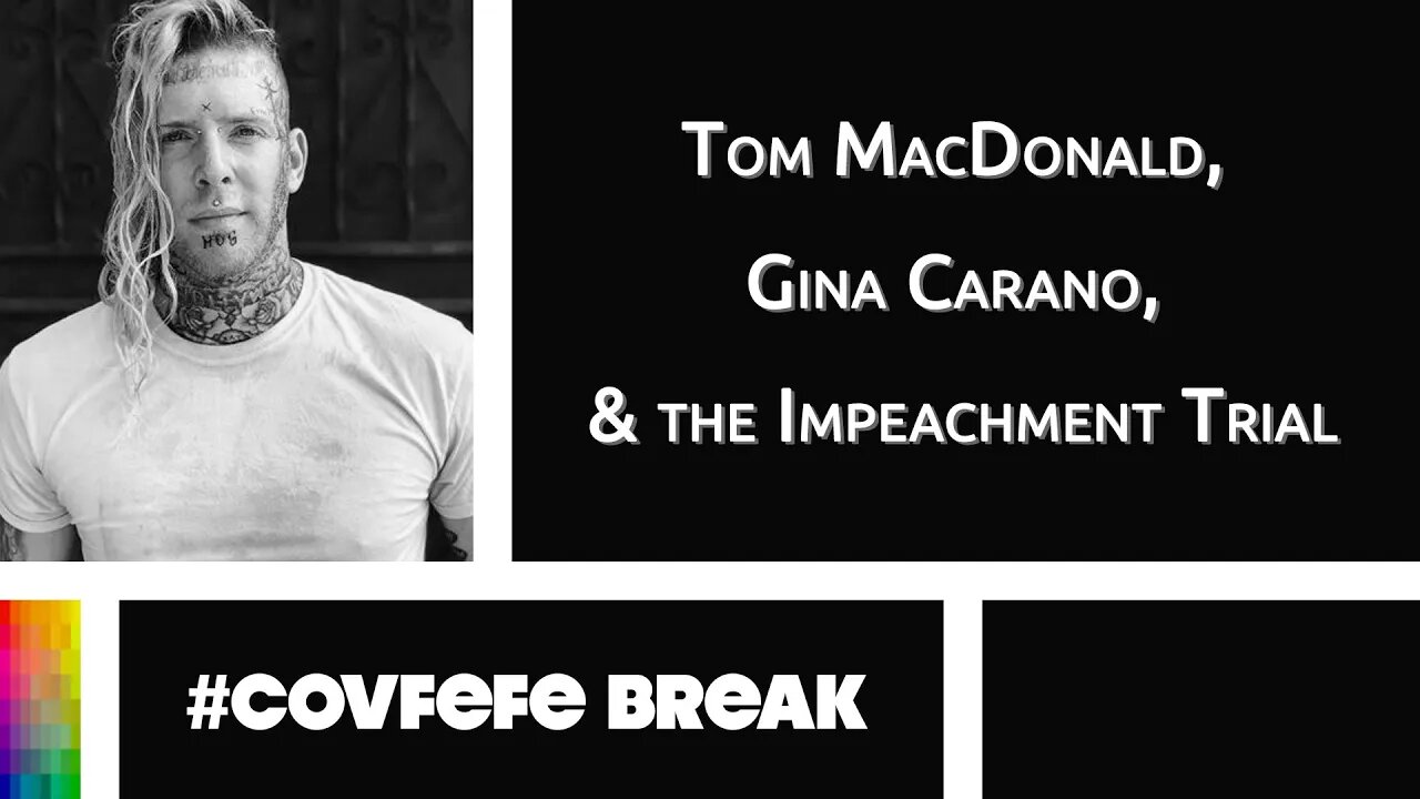 [#Covfefe Break] Tom MacDonald, Gina Carano, and the Impeachment Trial