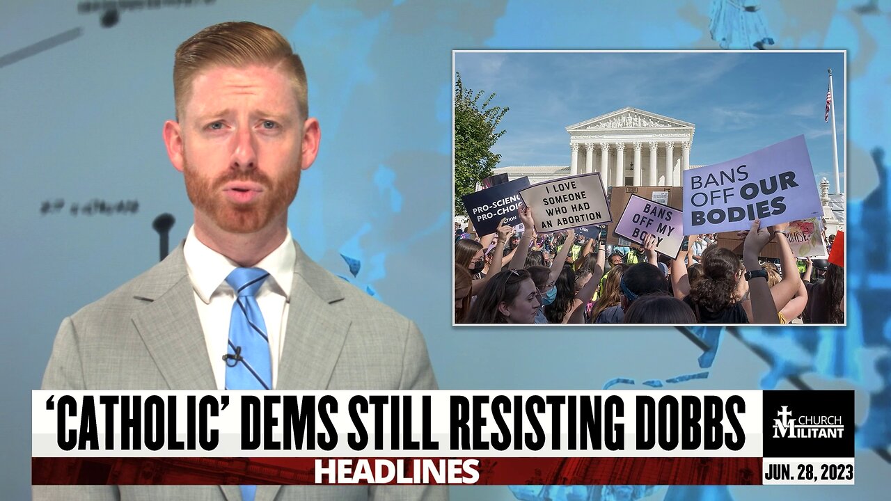 'Catholic' Dems Still Resisting Dobbs — Headlines — June 28, 2023