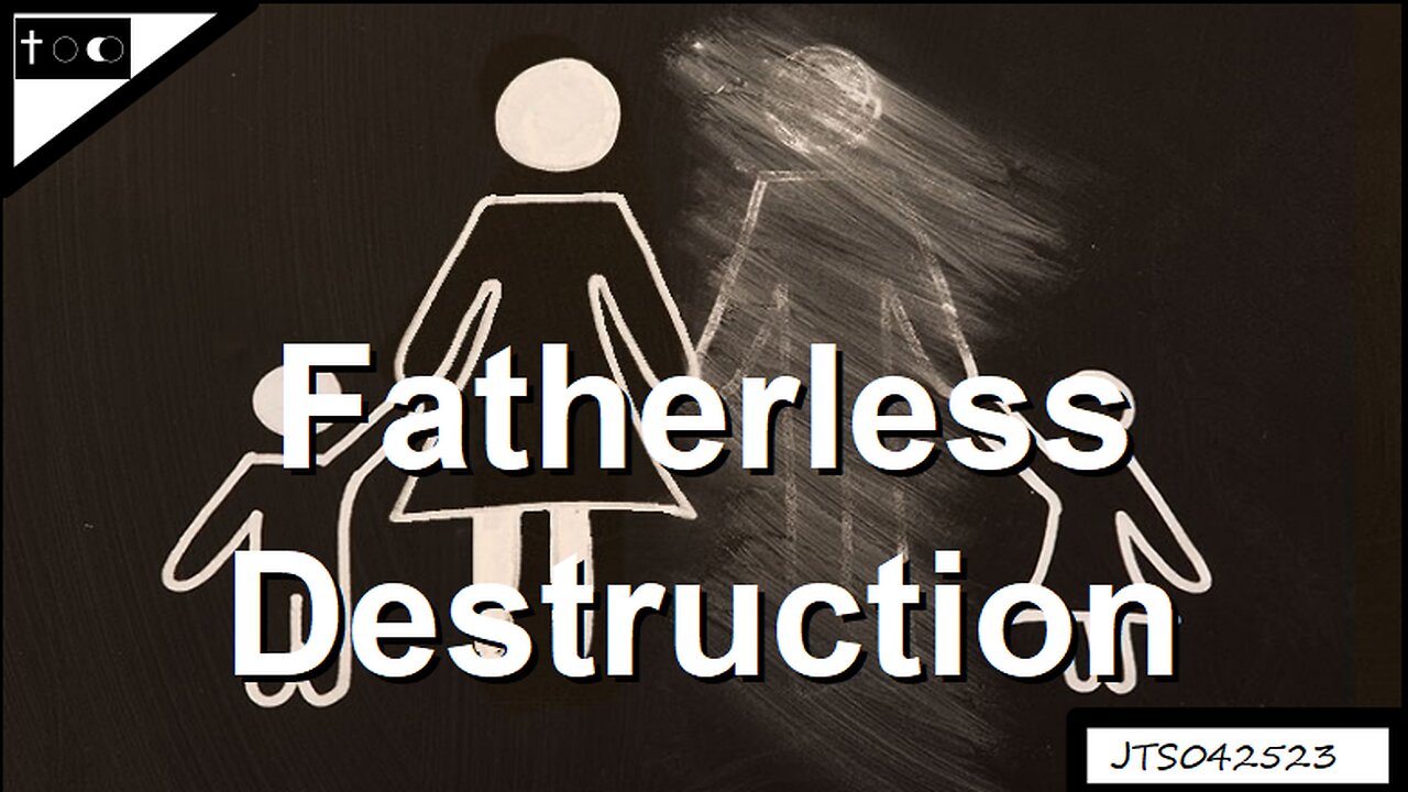 Fatherless Destruction - JTS04252023