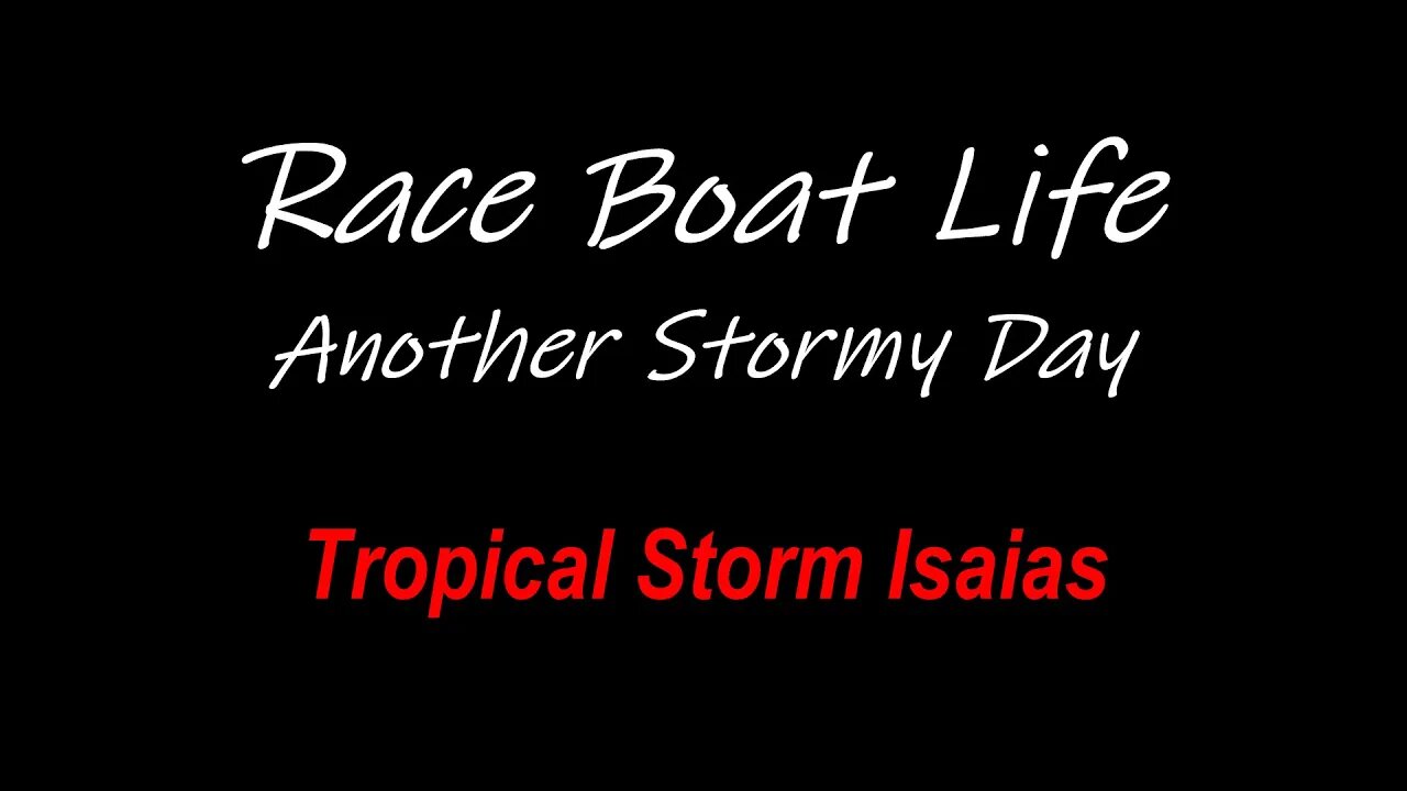 Race Boat Life - Another Stormy Day - Tropical Storm Isaias