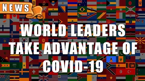 World Leader Take Advantage of COVID-19