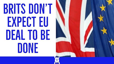 Brits Don’t Expect EU Deal!